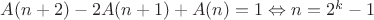 $A(n+2)-2A(n+1)+A(n)=1 \Leftrightarrow n=2^k-1$