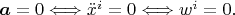 $\boldsymbol a=0\Longleftrightarrow \ddot x^i=0\Longleftrightarrow w^i=0.$