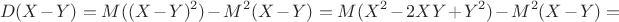 $$D(X-Y) = M((X-Y)^2) - M^2(X-Y)= M(X^2-2XY+Y^2) - M^2(X-Y) =$$