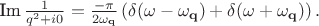 $\text{Im}\, \frac{1}{q^2+i0}= \frac{-\pi}{2\omega_{\mathbf{q}}} \left ( \delta(\omega-\omega_{\mathbf{q}})+ \delta(\omega+\omega_{\mathbf{q}}) \right ). $