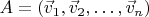 $A=(\vec v_1,\vec v_2,\ldots,\vec v_n)$