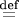 $\stackrel{\text{def}}=$