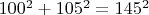 $100^2 + 105^2 = 145^2$