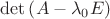 $\det \left( {A - \lambda _0 E} \right)$