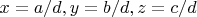 $x=a/d,y=b/d,z=c/d$