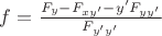 $f=\frac {F_y-F_{xy'} - y'F_{yy'}} {F_{y'y'}} $