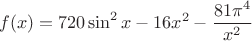 $$f(x)=720\sin^2 x-16x^2-\frac{81{\pi}^4}{x^2}$$