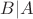 $B|A$
