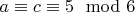 $a \equiv c \equiv 5 \mod 6$