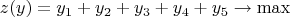 $$z(y)=y_1+y_2+y_3+y_4+y_5 \rightarrow \max$$