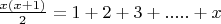 $ \frac{x(x+1)}{2} = 1+2+3+.....+x $
