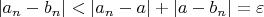 $ |a_n - b_n|<|a_n-a| + |a - b_n| = \varepsilon $