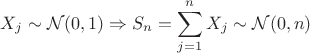 $$X_j \sim \mathcal{N}(0, 1)\Rightarrow S_n = \sum_{j = 1}^n X_j\sim \mathcal{N}(0, n) $$