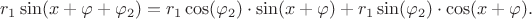 $r_1\sin(x+\varphi+\varphi_2)=r_1\cos(\varphi_2)\cdot\sin(x+\varphi)+r_1\sin(\varphi_2)\cdot\cos(x+\varphi).$