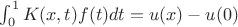 $\int_{0}^{1} {K(x,t)f(t)dt} = u(x) - u(0)$