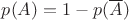 $p(A)=1-p(\overline{A})$