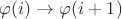 $\varphi(i) \to \varphi(i+1)$