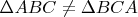 $\Delta ABC \ne \Delta BCA$