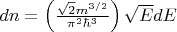 $dn = \left( \frac{\sqrt{2}m^{3/2}}{\pi^2\hbar^3} \right)\sqrt{E}dE$