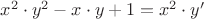 $ x^2\cdot y^2 - x\cdot y + 1 =x^2\cdot y'$