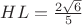 $HL=\frac{2\sqrt{6}}{5}$