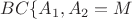 $BC\{A_1, A_2}=M$