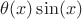 $\theta(x) \sin(x)$