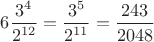 $6\dfrac{3^4}{2^{12}}=\dfrac{3^5}{2^{11}}=\dfrac{243}{2048}$