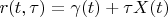 $r(t,\tau)=\gamma(t)+\tau X(t)$