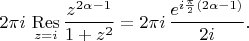 $2\pi i\,\mathop{\mathrm{Res}}\limits_{z=i}\dfrac{z^{2\alpha-1}}{1+z^2}=2\pi i\,\dfrac{e^{i{\pi\over2}(2\alpha-1)}}{2i}.$