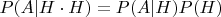 $P(A|H \cdot H) = P(A|H)P(H)$