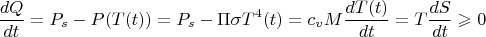 $$\frac {dQ}{dt}=P_s-P(T(t))=P_s-\Pi \sigma T^4(t)=c_vM\frac {dT(t)}{dt}=T\frac {dS}{dt}\geqslant 0$$