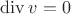 $\operatorname{div}{v}=0$