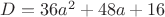 $D=36a^2+48a+16$