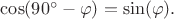 $\cos(90^\circ - \varphi)=\sin(\varphi).$