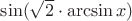 $\sin(\sqrt{2}\cdot\arcsin x)$