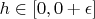 $h\in[0, 0+\epsilon]$