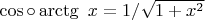 $\cos\circ\arctg\ x=1/\sqrt{1+x^2}$