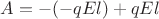 $A=-(-qEl)+qEl$ $A=-(-qEl)+qEl$