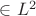 $\in L^2$