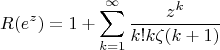 $$R(e^z) = 1+\sum\limits_{k=1}^{\infty}\frac{z^k}{k!k\zeta(k+1)}$$