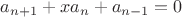 $a_{n+1}+xa_{n}+a_{n-1}=0$