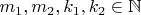 $m_1, m_2, k_1, k_2\in\mathbb N$