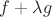 $f+\lambda g$