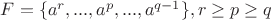 $F = \{ a^r,...,a^p,...,a^{q-1}\}, r \geq p \geq q$