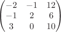 $
\begin{pmatrix}
-2 &  -1 & 12 \\
-1 &  2 & 6 \\
3 & 0 &  10  \\
\end{pmatrix}
$