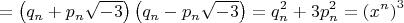 $$\[
 = \left( {q_n  + p_n \sqrt { - 3} } \right)\left( {q_n  - p_n \sqrt { - 3} } \right) = q_n ^2  + 3p_n ^2  = \left( {x^n } \right)^3 
\]$