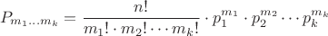 $$P_{m_1...m_k}=\dfrac{n!}{m_1!\cdot m_2!\cdots m_k!}\cdot p_1^{m_1}\cdot p_2^{m_2}\cdots p_k^{m_k}$$