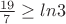 $\frac{19}{7} \ge ln3$