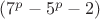 $(7^p-5^p-2)$